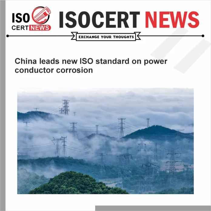 China leads new ISO standard on power conductor corrosion
